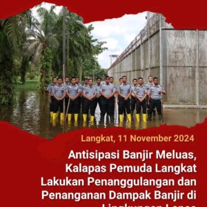 Antisipasi Banjir Meluas, Kalapas Pemuda Langkat Lakukan Penanggulangan dan Penanganan Dampak Banjir di Lingkungan Lapas