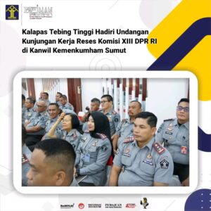 Kalapas Tebing Tinggi Hadiri Hadiri Undangan Kunjungan Kerja Reses Komisi XIII DPR RI di Kanwil Kemenkumham Sumut